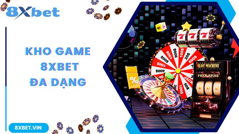 8Xbet Có Uy Tín Không Và Có Nên Tham Gia Cá Cược Tại 8Xbet 3 Kho game của nhà cái 8Xbet siêu đa dạng và độc đáo